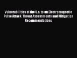 Read Vulnerabilities of the U.s. to an Electromagnetic Pulse Attack: Threat Assessments and