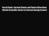 Download Fossil Fuels: Current Status and Future Directions (World Scientific Series in Current