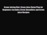 Read Green Juicing Diet: Green Juice Detox Plan for Beginners-Includes Green Smoothies and