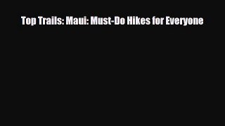 PDF Top Trails: Maui: Must-Do Hikes for Everyone PDF Book Free