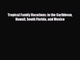 PDF Tropical Family Vacations: in the Caribbean Hawaii South Florida and Mexico Free Books