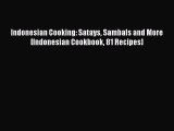 PDF Indonesian Cooking: Satays Sambals and More [Indonesian Cookbook 81 Recipes] Free Books