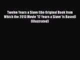 Read Twelve Years a Slave (the Original Book from Which the 2013 Movie '12 Years a Slave' Is