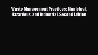 Download Waste Management Practices: Municipal Hazardous and Industrial Second Edition Ebook