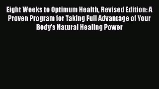 Read Eight Weeks to Optimum Health Revised Edition: A Proven Program for Taking Full Advantage
