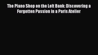 Read The Piano Shop on the Left Bank: Discovering a Forgotten Passion in a Paris Atelier Ebook