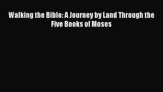 Download Walking the Bible: A Journey by Land Through the Five Books of Moses Ebook Online