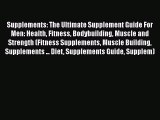 [PDF] Supplements: The Ultimate Supplement Guide For Men: Health Fitness Bodybuilding Muscle