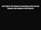 Download Last Call for The Church: A teaching on the Crucial Timing of the Rapture of the Church