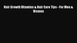 [PDF] Hair Growth Vitamins & Hair Care Tips - For Men & Women [Read] Online