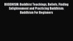 Read BUDDHISM: Buddhist Teachings Beliefs Finding Enlightenment and Practicing Buddhism: Buddhism