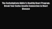 Read The Carbohydrate Addict's Healthy Heart Program: Break Your Carbo-Insulin Connection to