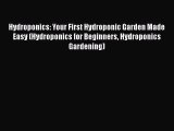 Read Hydroponics: Your First Hydroponic Garden Made Easy (Hydroponics for Beginners Hydroponics