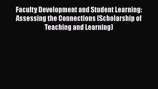 Read Faculty Development and Student Learning: Assessing the Connections (Scholarship of Teaching