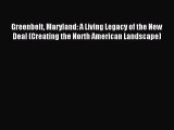 Read Greenbelt Maryland: A Living Legacy of the New Deal (Creating the North American Landscape)