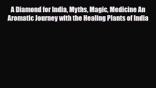 Read ‪A Diamond for India Myths Magic Medicine An Aromatic Journey with the Healing Plants