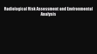 Download Radiological Risk Assessment and Environmental Analysis PDF Online