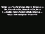 Read Weight Loss Plan For Women: Weight Maintenance Diet Gluten Free Diet Wheat Free Diet Heart