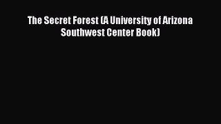 Read The Secret Forest (A University of Arizona Southwest Center Book) Ebook Online