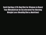 [PDF] Carb Cycling: A 28-Day Diet for Women to Boost Your Metabolism for Accelerated Fat-Burning