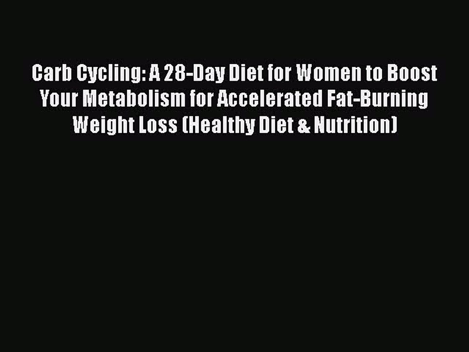 [PDF] Carb Cycling: A 28-Day Diet for Women to Boost Your Metabolism for Accelerated Fat-Burning