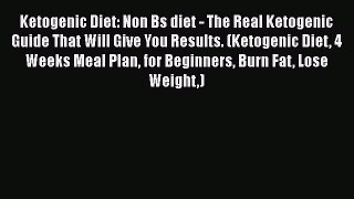 [PDF] Ketogenic Diet: Non Bs diet - The Real Ketogenic Guide That Will Give You Results. (Ketogenic