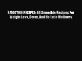 [PDF] SMOOTHIE RECIPES: 40 Smoothie Recipes For Weight Loss Detox And Holistic Wellness [Download]