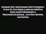Read Ketogenic Diet:7-Day Ketogenic Diet For Beginners To lose Fat Cure fatigue & make you