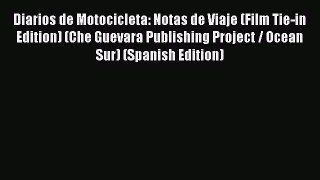 Read Diarios de Motocicleta: Notas de Viaje (Film Tie-in Edition) (Che Guevara Publishing Project
