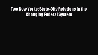 Read Two New Yorks: State-City Relations in the Changing Federal System Ebook Free
