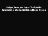 Read Badges Bears and Eagles: The True Life Adventures of a California Fish and Game Warden