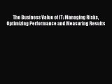 Read The Business Value of IT: Managing Risks Optimizing Performance and Measuring Results