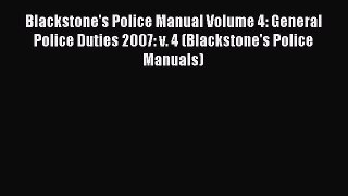 Read Blackstone's Police Manual Volume 4: General Police Duties 2007: v. 4 (Blackstone's Police