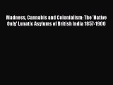 [PDF] Madness Cannabis and Colonialism: The 'Native Only' Lunatic Asylums of British India