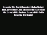 Read ‪Essential Oils: Top 33 Essential Oils For Weight Loss Stress Relief And Natural Beauty
