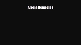 Read ‪Aroma Remedies‬ Ebook Free