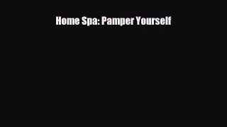 Read ‪Home Spa: Pamper Yourself‬ Ebook Free