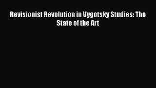 [PDF] Revisionist Revolution in Vygotsky Studies: The State of the Art [Read] Full Ebook