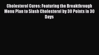 Download Cholesterol Cures: Featuring the Breakthrough Menu Plan to Slash Cholesterol by 30