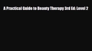 Download ‪A Practical Guide to Beauty Therapy 3rd Ed: Level 2‬ PDF Free