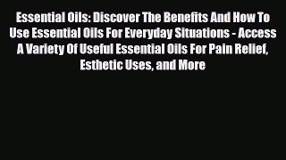 Read ‪Essential Oils: Discover The Benefits And How To Use Essential Oils For Everyday Situations‬