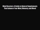 Read Mind Boosters: A Guide to Natural Supplements That Enhance Your Mind Memory and Mood PDF
