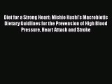Read Diet for a Strong Heart: Michio Kushi's Macrobiotic Dietary Guidlines for the Prevension