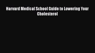 Download Harvard Medical School Guide to Lowering Your Cholesterol PDF Free