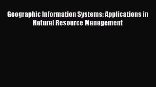 Read Geographic Information Systems: Applications in Natural Resource Management Ebook Free