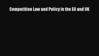 Download Competition Law and Policy in the EU and UK PDF Free