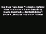 Read Real Dream Teams: Seven Practices Used by World-Class Team Leaders to Achieve Extraordinary