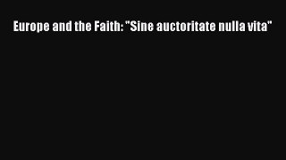 Read Europe and the Faith: Sine auctoritate nulla vita Ebook Online
