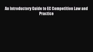 Read An Introductory Guide to EC Competition Law and Practice Ebook Free