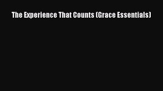 Read The Experience That Counts (Grace Essentials) Ebook Free